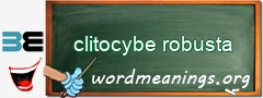 WordMeaning blackboard for clitocybe robusta